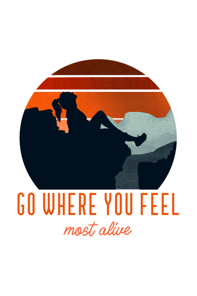 Go where you feel most alive : Women